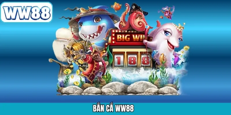 Bắn Cá WW88 – Trải Nghiệm Săn Thưởng Đại Dương Đỉnh Cao