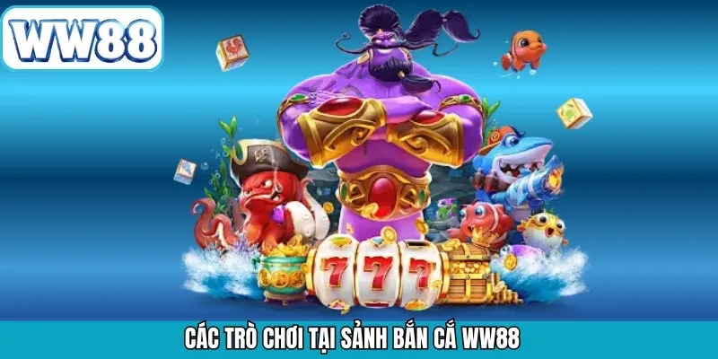 Danh sách các siêu phẩm bắn cá thú vị có mặt tại WW88