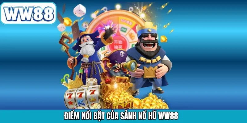 Những ưu điểm nổi bật trong sảnh quay hũ tại WW88
