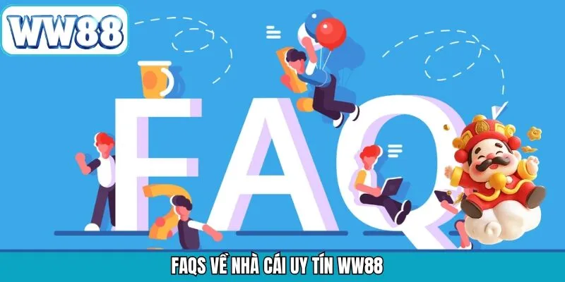 FAQs khi tham gia giải trí tại WW88