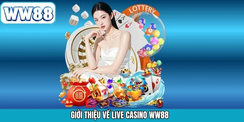 Tổng quan tìm hiểu về live casino WW88