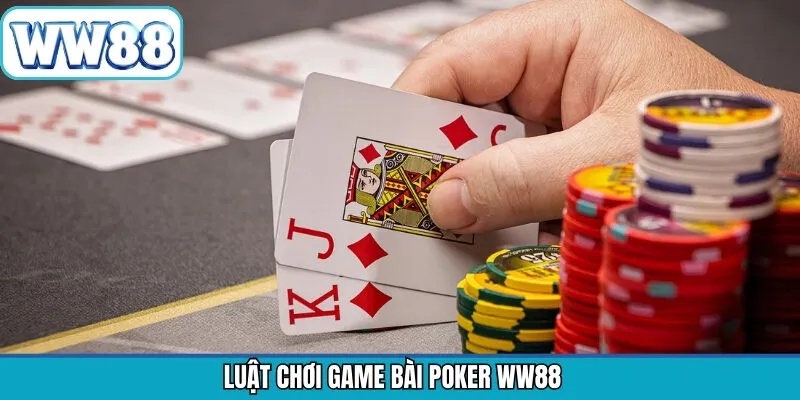 Luật chơi Poker WW88 rõ ràng và đầy đủ cho newbie