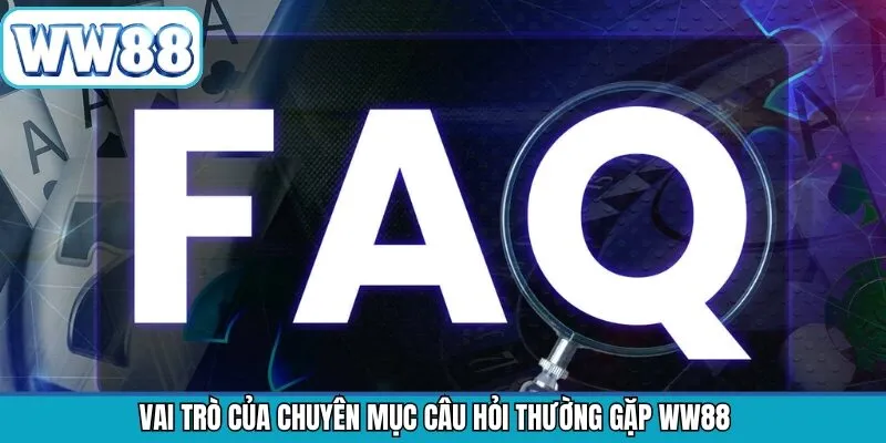 Vai trò hàng đầu nên nắm của chuyên mục FAQ