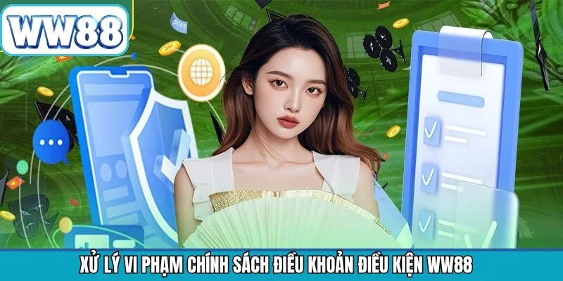Xử lý vi phạm điều khoản điều kiện WW88